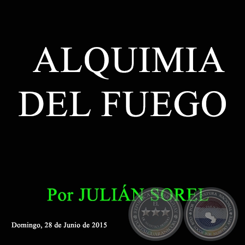 ALQUIMIA DEL FUEGO - Por JULIÁN SOREL - Domingo, 28 de Junio de 2015